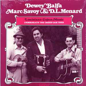 Dewey Balfa, Marc Savoy & D.L. Menard, Underneath the Green Oak Tree