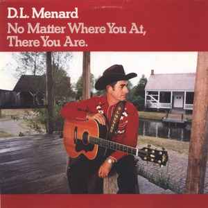 D.L. Menard, No Matter Where You At, There You Are